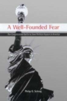 A Well-Founded Fear : The Congressional Battle to Save Political Asylum in America