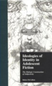 Ideologies of Identity in Adolescent Fiction : The Dialogic Construction of Subjectivity