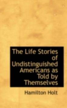 The Life Stories of Undistinguished Americans as Told by Themselves : Expanded Edition