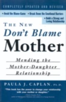 The New Don't Blame Mother : Mending the Mother-Daughter Relationship