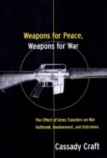 Weapons for Peace, Weapons for War : The Effect of Arms Transfers on War Outbreak, Involvement and Outcomes