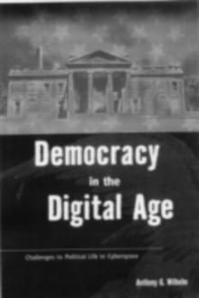 Democracy in the Digital Age : Challenges to Political Life in Cyberspace