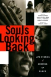 Souls Looking Back : Life Stories of Growing Up Black