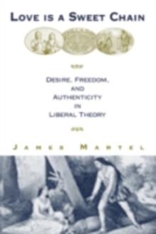 Love is a Sweet Chain : Desire, Autonomy and Friendship in Liberal Political Theory