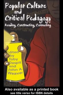 Popular Culture and Critical Pedagogy : Reading, Constructing, Connecting