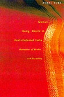 Woman, Body, Desire in Post-Colonial India : Narratives of Gender and Sexuality