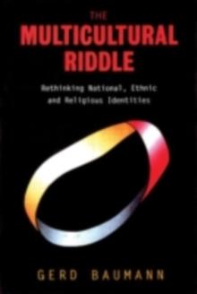 The Multicultural Riddle : Rethinking National, Ethnic and Religious Identities