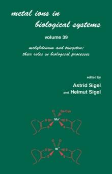 Metals Ions in Biological System : Volume 39: Molybdenum and Tungsten: Their Roles in Biological Processes: