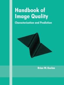 Handbook of Image Quality : Characterization and Prediction