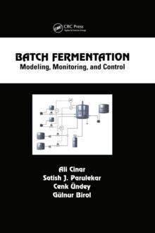 Batch Fermentation : Modeling: Monitoring, and Control