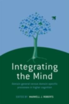 Integrating the Mind : Domain General Versus Domain Specific Processes in Higher Cognition