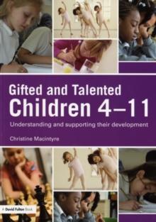 Gifted and Talented Children 4-11 : Understanding and Supporting their Development