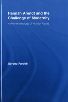 Hannah Arendt and the Challenge of Modernity : A Phenomenology of Human Rights