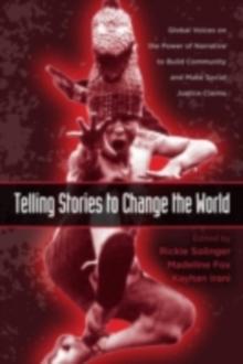 Telling Stories to Change the World : Global Voices on the Power of Narrative to Build Community and Make Social Justice Claims