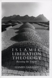 Islamic Liberation Theology : Resisting the Empire