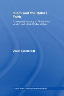 Islam and the Baha'i Faith : A Comparative Study of Muhammad 'Abduh and 'Abdul-Baha 'Abbas