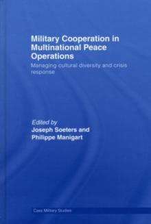 Military Cooperation in Multinational Peace Operations : Managing Cultural Diversity and Crisis Response