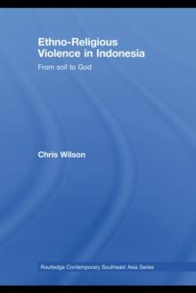 Ethno-Religious Violence in Indonesia : From Soil to God