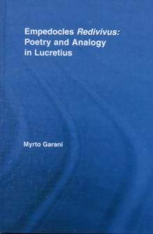 Empedocles Redivivus : Poetry and Analogy in Lucretius