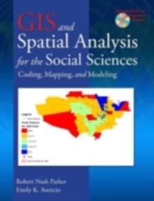 GIS and Spatial Analysis for the Social Sciences : Coding, Mapping, and Modeling