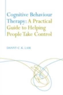 Cognitive Behaviour Therapy: A Practical Guide to Helping People Take Control