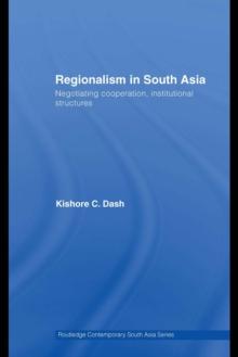 Regionalism in South Asia : Negotiating Cooperation, Institutional Structures