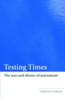 Testing Times : The Uses and Abuses of Assessment