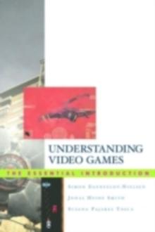 Understanding Video Games;the Essential Introduction