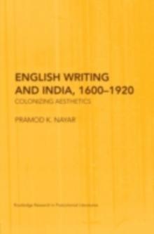 English Writing and India, 1600-1920 : Colonizing Aesthetics