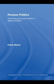 Pension Politics : Consensus and Social Conflict in Ageing Societies