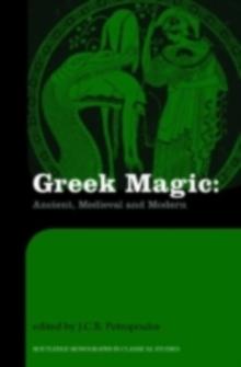 Greek Magic : Ancient, Medieval and Modern