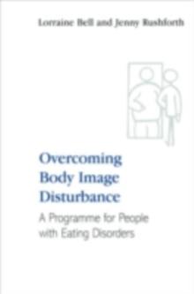 Overcoming Body Image Disturbance : A Programme for People with Eating Disorders