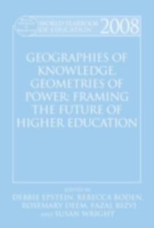 World Yearbook of Education 2008: Geographies of Knowledge, Geometries of Power: Framing the Future of Higher Education