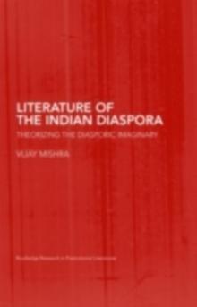 The Literature of the Indian Diaspora : Theorizing the Diasporic Imaginary