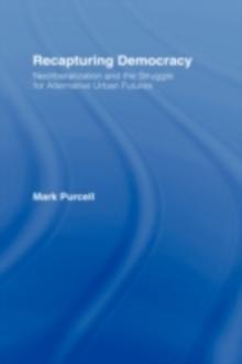 Recapturing Democracy : Neoliberalization and the Struggle for Alternative Urban Futures