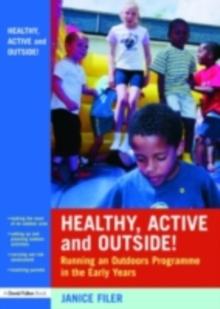 Healthy, Active and Outside! : Running an Outdoors Programme in the Early Years