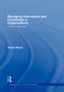 Managing Information and Knowledge in Organizations : A Literacy Approach