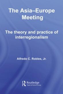 The Asia-Europe Meeting : The Theory and Practice of Interregionalism