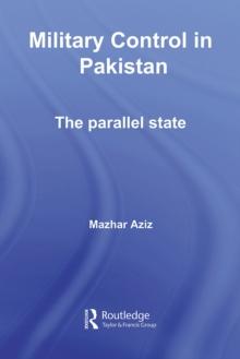 Military Control in Pakistan : The Parallel State