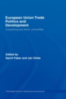 European Union Trade Politics and Development : 'Everything but Arms' Unravelled