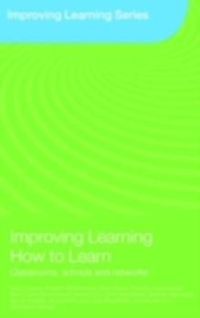 Improving Learning How to Learn : Classrooms, Schools and Networks