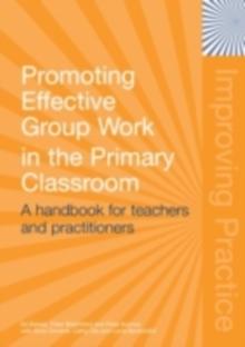 Promoting Effective Group Work in the Primary Classroom : A Handbook for Teachers and Practitioners