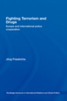 Fighting Terrorism and Drugs : Europe and International Police Cooperation