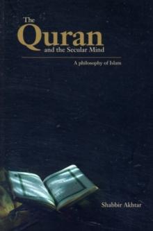 The Quran and the Secular Mind : A Philosophy of Islam