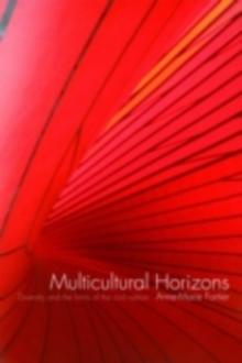 Multicultural Horizons : Diversity and the Limits of the Civil Nation