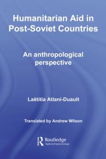 Humanitarian Aid in Post-Soviet Countries : An Anthropological Perspective