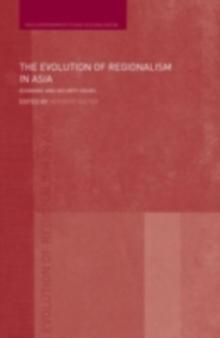 The Evolution of Regionalism in Asia : Economic and Security Issues