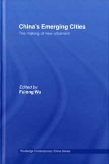 China's Emerging Cities : The Making of New Urbanism