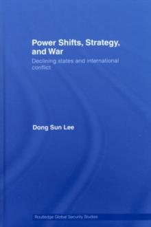 Power Shifts, Strategy and War : Declining States and International Conflict