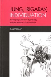 Jung, Irigaray, Individuation : Philosophy, Analytical Psychology, and the Question of the Feminine